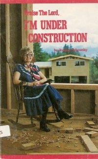 Cover of Praise the Lord Im Under Construction